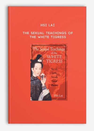 Hsi Lai - The Sexual Teachings of the White Tigress