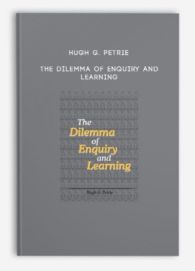 Hugh G. Petrie - The Dilemma of Enquiry and Learning