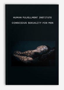 Human Fulfillment Institute - Conscious Sexuality For Men