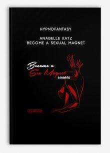 Hypnofantasy – Anabelle Katz - Become a Sexual Magnet