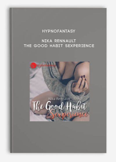 Hypnofantasy – Nika Rennault - The Good Habit Sexperience