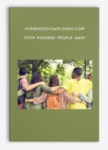 Hypnosisdownloads.com - Stop Pushing People Away