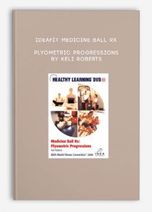 IDEAFit Medicine Ball Rx: Plyometric Progressions by Keli Roberts