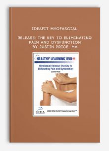 IDEAFit Myofascial Release: The Key to Eliminating Pain and Dysfunction by Justin Price, MA