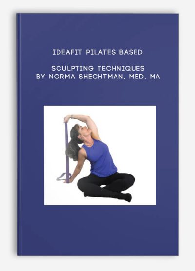 IDEAFit Pilates-Based Sculpting Techniques by Norma Shechtman, MEd, MA