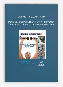 IDEAFit Squats and Lunges: Dispelling Myths Through Mechanics by Joe DeAntonis, MS