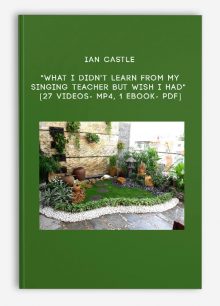 Ian Castle - "What I Didn't Learn From My Singing Teacher But Wish I Had" [27 Videos- MP4, 1 eBook- PDF]