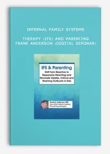Internal Family Systems Therapy (IFS) and Parenting - FRANK ANDERSON (Digital Seminar)
