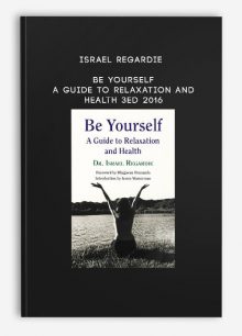 Israel Regardie - Be Yourself - A Guide to Relaxation and Health 3ed 2016