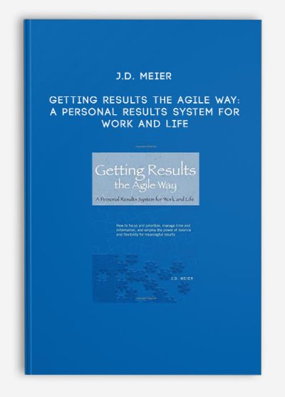 J.D. Meier - Getting Results the Agile Way: A Personal Results System for Work and Life