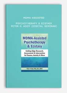 MDMA-Assisted Psychotherapy & Ecstasy - PETER H. ADDY (Digital Seminar)