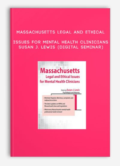 Massachusetts Legal and Ethical Issues for Mental Health Clinicians - SUSAN J. LEWIS (Digital Seminar)
