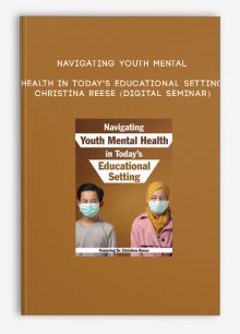 Navigating Youth Mental Health in Today's Educational Setting - CHRISTINA REESE (Digital Seminar)