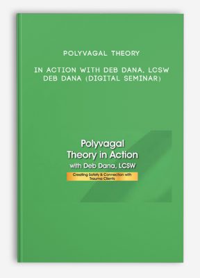 Polyvagal Theory in Action with Deb Dana, LCSW - DEB DANA (Digital Seminar)