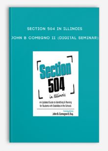Section 504 in Illinois - JOHN B COMEGNO II (Digital Seminar)
