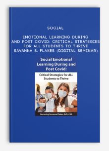 Social Emotional Learning During and Post COVID: Critical Strategies for ALL Students to Thrive - SAVANNA S. FLAKES (Digital Seminar)