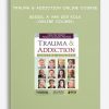 Trauma & Addiction Online Course - BESSEL A VAN DER KOLK (Online Course)
