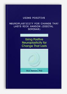 Using Positive Neuroplasticity for Change That Lasts - RICK HANSON (Digital Seminar)