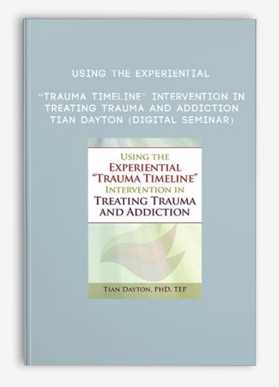 Using the Experiential “Trauma Timeline” Intervention in Treating Trauma and Addiction - TIAN DAYTON (Digital Seminar)