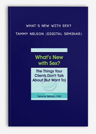 What’s New with Sex? - TAMMY NELSON (Digital Seminar)