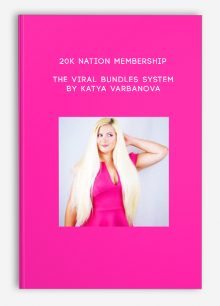 20K Nation Membership The Viral Bundles System by Katya Varbanova