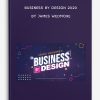 BUSINESS By DESIGN 2020 by James Wedmore