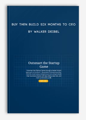 Buy Then Build Six Months to CEO by Walker Deibel