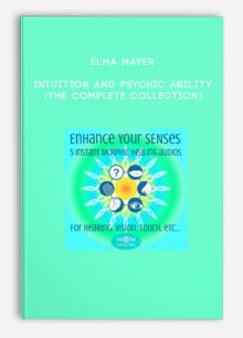 Elma Mayer - Intuition and Psychic Ability (The Complete Collection)