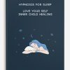 Hypnosis for sleep - love your self - inner child healing