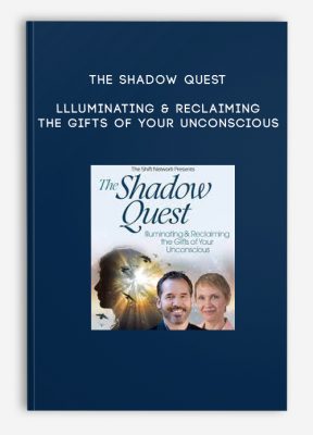 The Shadow Quest llluminating & Reclaiming the Gifts of Your Unconscious