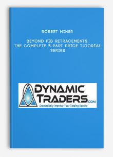 Robert Miner – Beyond Fib Retracements: The Complete 5-Part Price Tutorial Series