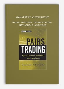 Ganapathy Vidyamurthy – Pairs Trading. Quantitative Methods & Analysis
