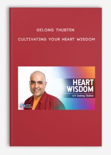 Gelong Thubten - Cultivating Your Heart Wisdom