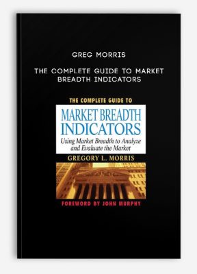 Greg Morris – The Complete Guide to Market Breadth Indicators