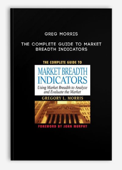 Greg Morris – The Complete Guide to Market Breadth Indicators