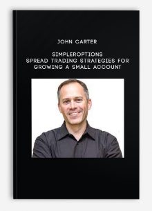 John Carter – SimplerOptions – Spread Trading Strategies for Growing a Small Account