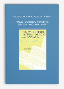 Kazuo Tanaka, Hua O. Wang – Fuzzy Control Systems. Design and Analysis