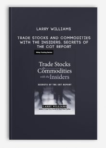 Larry Williams – Trade Stocks and Commodities with the Insiders. Secrets of the COT Report
