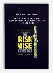 Michael Carpenter – The Risk-Wise Investor – How to Better Understand and Manage Risk