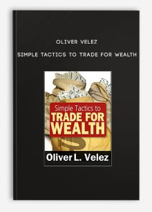 Oliver Velez – Simple Tactics to Trade For Wealth
