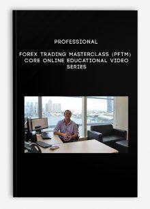 Professional FOREX Trading Masterclass (PFTM) Core Online Educational Video Series