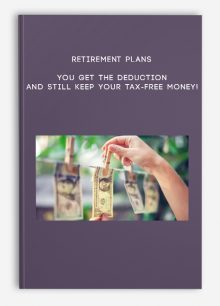 Retirement Plans – You Get The Deduction And Still Keep Your Tax-Free Money!
