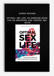 Aaron Michael – Optimal Sex Life: An Exercise Book for De-Armoring and Tantric Sex Book