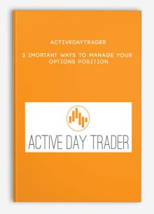 Activedaytrader – 3 Imortant Ways to Manage Your Options Position