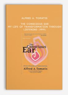 Alfred A. Tomatis - The Conscious Ear - My Life Of Transformation Through Listening (1991)