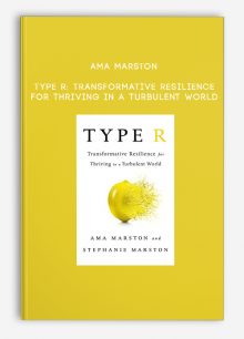 Ama Marston - Type R: Transformative Resilience for Thriving in a Turbulent World