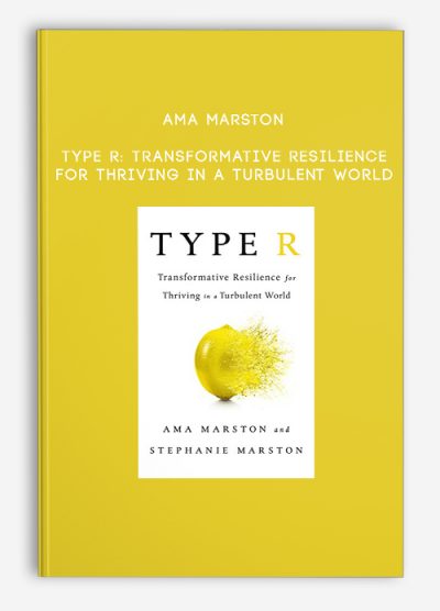 Ama Marston - Type R: Transformative Resilience for Thriving in a Turbulent World