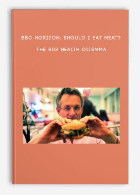 BBC Horizon: Should I Eat Meat? – The Big Health Dilemma