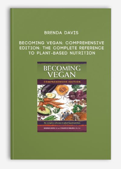 Brenda Davis - Becoming Vegan: Comprehensive Edition: The Complete Reference to Plant-Based Nutrition