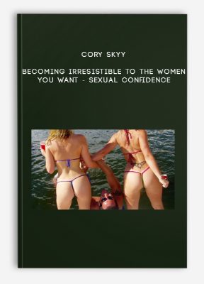 Cory Skyy - Becoming irresistible to the women you want - Sexual confidence